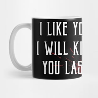 I will kill you last Mug